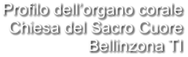 Profilo dell’organo corale Chiesa del Sacro Cuore Bellinzona TI