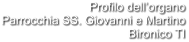 Profilo dell’organo Parrocchia SS. Giovanni e Martino Bironico TI