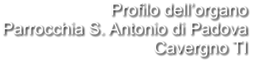 Profilo dell’organo Parrocchia S. Antonio di Padova Cavergno TI