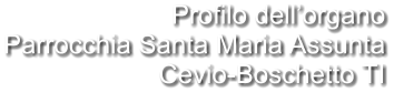 Profilo dell’organo Parrocchia Santa Maria Assunta Cevio-Boschetto TI