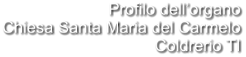 Profilo dell’organo Chiesa Santa Maria del Carmelo Coldrerio TI