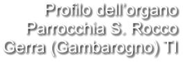 Profilo dell’organo Parrocchia S. Rocco Gerra (Gambarogno) TI