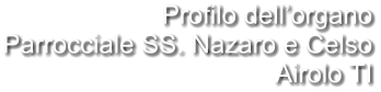 Profilo dell’organo Parrocciale SS. Nazaro e Celso Airolo TI