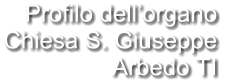 Profilo dell’organo Chiesa S. Giuseppe Arbedo TI