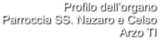 Profilo dell’organo Parroccia SS. Nazaro e Celso Arzo TI