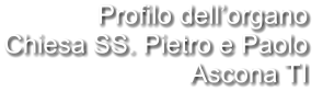 Profilo dell’organo Chiesa SS. Pietro e Paolo  Ascona TI