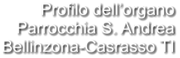 Profilo dell’organo Parrocchia S. Andrea Bellinzona-Casrasso TI