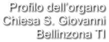 Profilo dell’organo Chiesa S. Giovanni Bellinzona TI