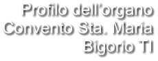 Profilo dell’organo Convento Sta. Maria Bigorio TI