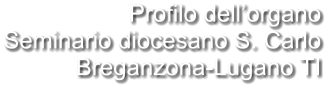 Profilo dell’organo Seminario diocesano S. Carlo Breganzona-Lugano TI