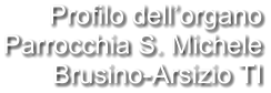 Profilo dell’organo Parrocchia S. Michele Brusino-Arsizio TI