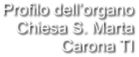 Profilo dell’organo Chiesa S. Marta Carona TI
