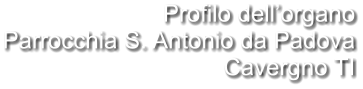 Profilo dell’organo Parrocchia S. Antonio da Padova Cavergno TI