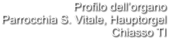 Profilo dell’organo Parrocchia S. Vitale, Hauptorgel Chiasso TI