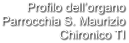 Profilo dell’organo Parrocchia S. Maurizio Chironico TI