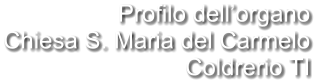 Profilo dell’organo Chiesa S. Maria del Carmelo Coldrerio TI