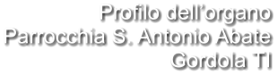 Profilo dell’organo Parrocchia S. Antonio Abate Gordola TI