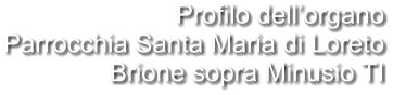 Profilo dell’organo Parrocchia Santa Maria di Loreto Brione sopra Minusio TI
