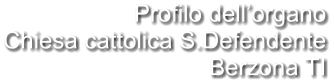 Profilo dell’organo Chiesa cattolica S.Defendente Berzona TI