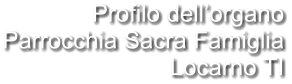 Profilo dell’organo Parrocchia Sacra Famiglia Locarno TI