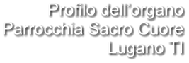 Profilo dell’organo Parrocchia Sacro Cuore Lugano TI
