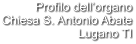 Profilo dell’organo Chiesa S. Antonio Abate Lugano TI