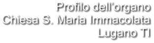 Profilo dell’organo Chiesa S. Maria Immacolata Lugano TI