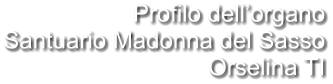 Profilo dell’organo Santuario Madonna del Sasso Orselina TI