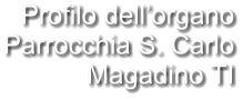 Profilo dell’organo Parrocchia S. Carlo Magadino TI