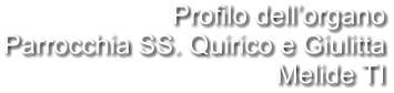 Profilo dell’organo Parrocchia SS. Quirico e Giulitta Melide TI
