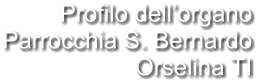 Profilo dell’organo Parrocchia S. Bernardo Orselina TI