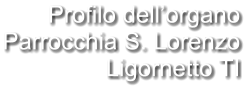 Profilo dell’organo Parrocchia S. Lorenzo Ligornetto TI