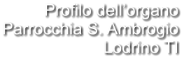 Profilo dell’organo Parrocchia S. Ambrogio Lodrino TI