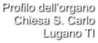 Profilo dell’organo Chiesa S. Carlo Lugano TI