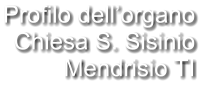 Profilo dell’organo Chiesa S. Sisinio Mendrisio TI