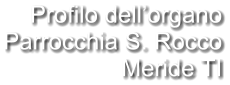 Profilo dell’organo Parrocchia S. Rocco Meride TI