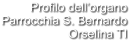 Profilo dell’organo Parrocchia S. Bernardo Orselina TI