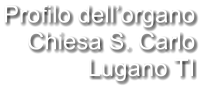 Profilo dell’organo Chiesa S. Carlo Lugano TI