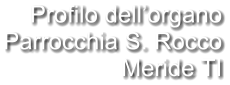 Profilo dell’organo Parrocchia S. Rocco Meride TI