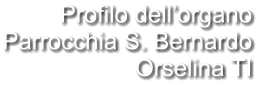 Profilo dell’organo Parrocchia S. Bernardo Orselina TI