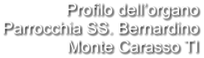 Profilo dell’organo Parrocchia SS. Bernardino Monte Carasso TI