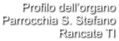 Profilo dell’organo Parrocchia S. Stefano Rancate TI