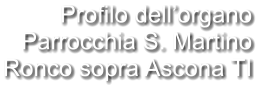 Profilo dell’organo Parrocchia S. Martino Ronco sopra Ascona TI