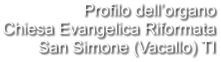 Profilo dell’organo Chiesa Evangelica Riformata San Simone (Vacallo) TI