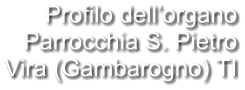 Profilo dell’organo Parrocchia S. Pietro Vira (Gambarogno) TI