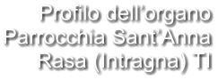 Profilo dell’organo Parrocchia Sant’Anna Rasa (Intragna) TI