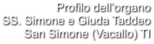 Profilo dell’organo SS. Simone e Giuda Taddeo San Simone (Vacallo) TI