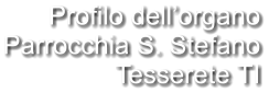 Profilo dell’organo Parrocchia S. Stefano Tesserete TI