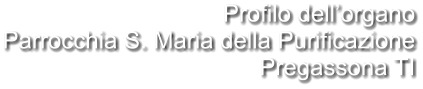 Profilo dell’organo Parrocchia S. Maria della Purificazione Pregassona TI