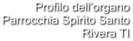 Profilo dell’organo Parrocchia Spirito Santo Rivera TI